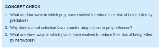 CONCEPT CHECK 1. What are four ways in which prey have evolved to reduce their risk of being killed by predators? 2. Why does