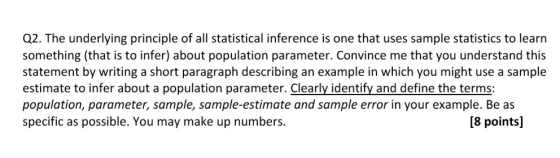 Q2. The underlying principle of all statistical inference is one that uses sample statistics to learn something (that is to i