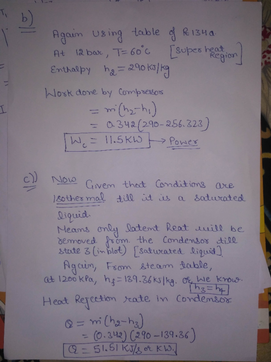 b) Agam Using table R134a Subes heat losk done by Compsexos -0342(290-256. 223) c) low Givem thet Conditiong axe sother mal a