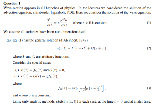 Question 1 Wave motion appears in all branches of physics. In the lectures we considered the solution of the advection equati