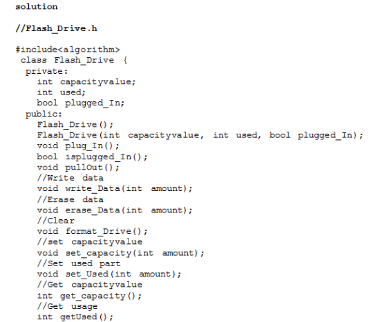 solution //Flash Drive.h # include<algorithm> class Flash Drive private: int capacityvalue; int used; bool plugged_In; public