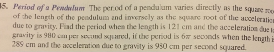 IS. Period of a Pendulum The period of a pendulum varies directly as the square roo of the length of the pendulum and inverse