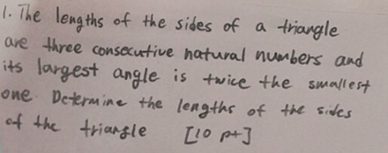 The lengths of the sides of a ave three consecutive hatural numbers and its largest angle is twice the smallest one Determine