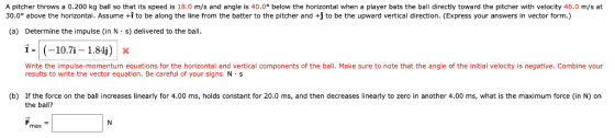 A pitcher throws a 0.200 kg ball so that its speed is 18.0 m/s and angle is 40.0° below the horizontal when a player bats the