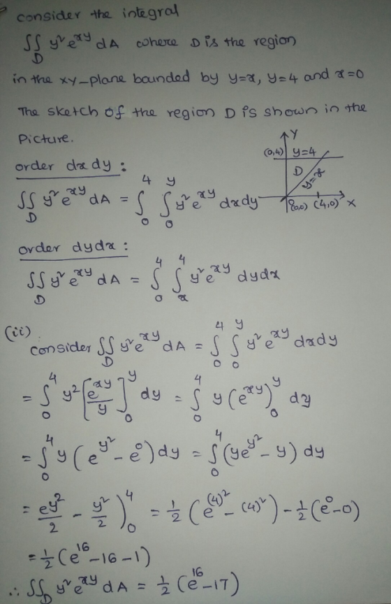 consider the integro in the xy-plane boundad by y, ye4 and o Tha sketch of the region D s showninhe Picture. order dady. 4 9