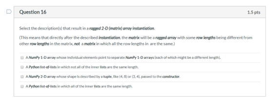 DQuestion 16 1.5 pts Select the description(s) that result in a ragged 2-D (matrix) array instantiation. (This means that dir