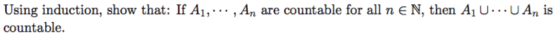Using induction, show that: If Ai, . .. , An are countable for all n є N, then A1 U countable. U An is