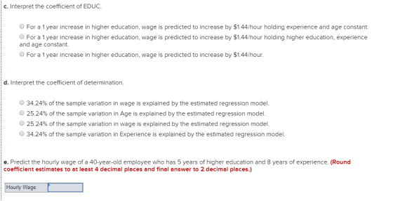 c. Interpret the coefficient of EDUC. For a 1 year increase in higher education, wage is predicted to increase by $1.44/hour