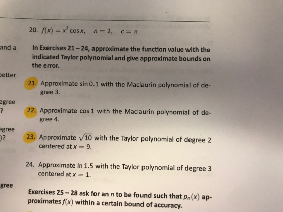 20, f(x) = x2 cos x, n = 2, c = π and a In Exercises 21-24, approximate the function value with the indicated Taylor polynomi