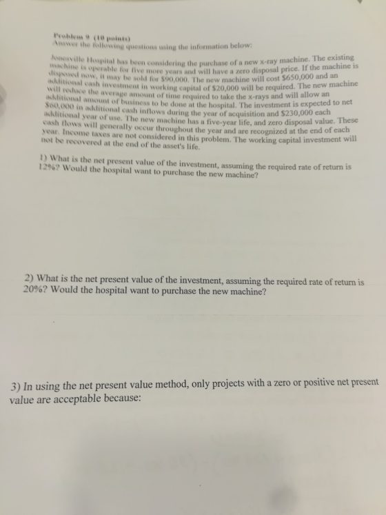 Problem 9 (10 points Aswer the following questions using the information below Jonesville Hospital has been considering the p