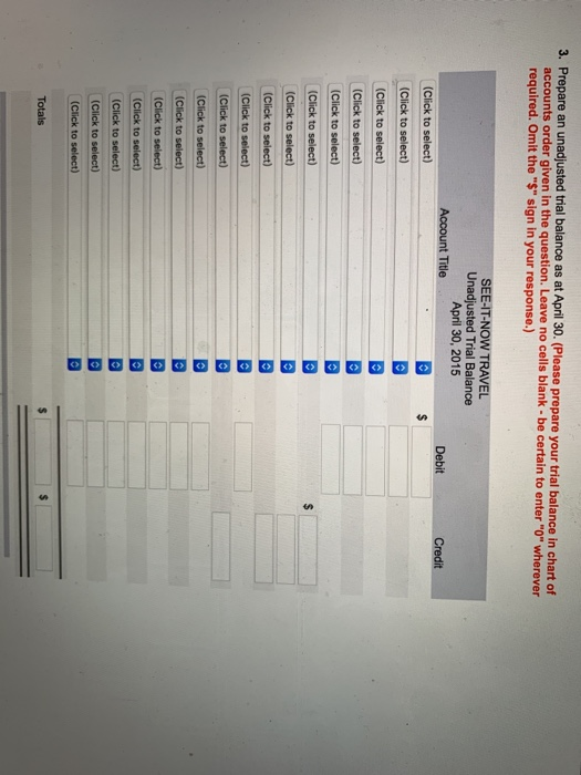 3. Prepare an unadjusted trial balance as at April 30. (Please prepare your trial balance in chart of unts order given in the