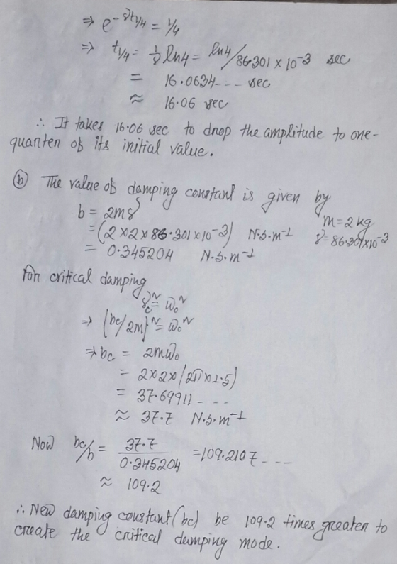 86 301 x 10 16.06 vec .. . takes 16-06 sec to drop the amplitude to one- quanten ob is initral value. The value o damping cou