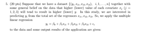 5. (20 pts) Suppose that we have a dataset {(yi, x, Tt2, X;3), i,1,... ,n} together with some general belief on the data that