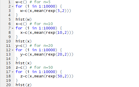 w-c () for # n-) 2 for (i in 1:10000) W-c(x,mean(rexp(5,2))) 4 hist (w) # 5 x-o() for n-10 7 for (i in 1:10000) 8 X-c(x,mean