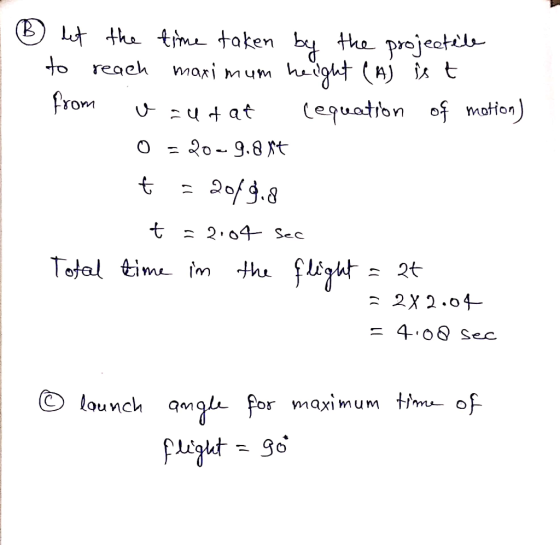 Lt the tim taken to reaeh mari the projecte Whu from (eguation of mation 20-9.8t 2 04 Sec Total time im thu 2X2.04 4 0 Sec lo