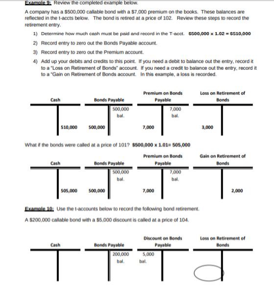 Examnle 9: Review the completed example below. A company has a S500,000 callable bond with a $7,000 premium on the books. The
