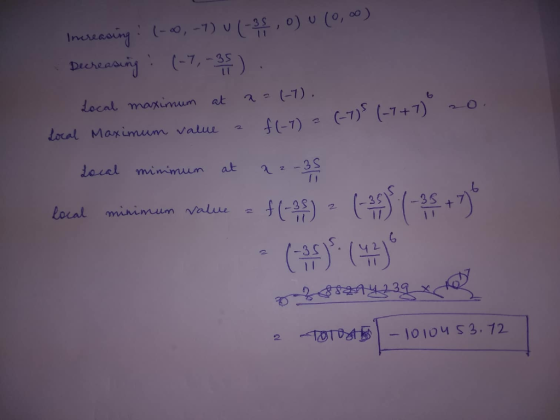 Inweesing (-0,-7) v (-3, 0) u (0, c Decreasing (-7,- LI -7) Local maxiunum at f(-7) = -7) (-7+7) Local Mar imum value Local m