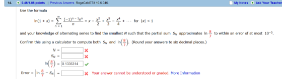 14. 0.46/1.86 points| Previous Answers RogaCalcET3 10.6.046. My Notes Ask Your Teacher Use the formula In(1 + x)- x- X23-*+..