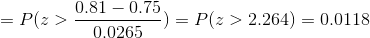 =P(z>\frac{0.81-0.75}{0.0265})=P(z>2.264)=0.0118