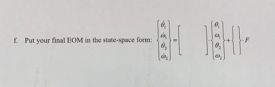 f. Put your final EOM in the state-space form: 02