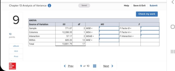 Chapter 13 Analysis of Variance Help Save & Exi Submit Check my work 9 ANOVA Source of Variation MS 771.07 12,288.35 57.17 68