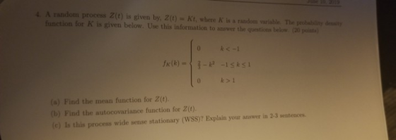 10, 2010 4 A random process Z(t) is given by, Z(t) = Kt, where K is a random variable The probability deity function for K is