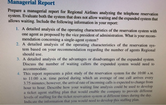 Managerial Report Prepare a managerial report for Regional Airlines analyzing the telephone reservation system. Evaluate both
