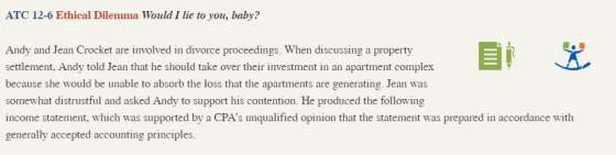 ATC 12-6 Ethical Dilemma Would I lie to you, baby? Andy and Jean Crocket are involved in divorce proceedings. When discussing