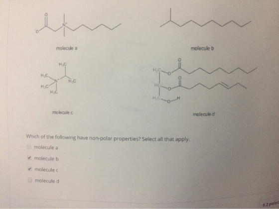 molecule a molecule b H-C St H.C H,C HC H C H,C - molecule c molecule d Which of the following have non-polar properties? Sel