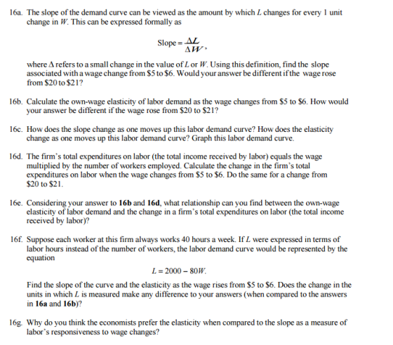 16a. The slope of the demand curve can be viewed as the amount by which L changes for every 1 unit change in W. This can be e