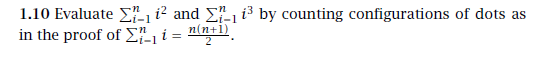 1.10 Evaluate ΣΙ.1 12 and Σ.1 13 by counting configurations of dots as in the proof of Σ-is n(n+1)