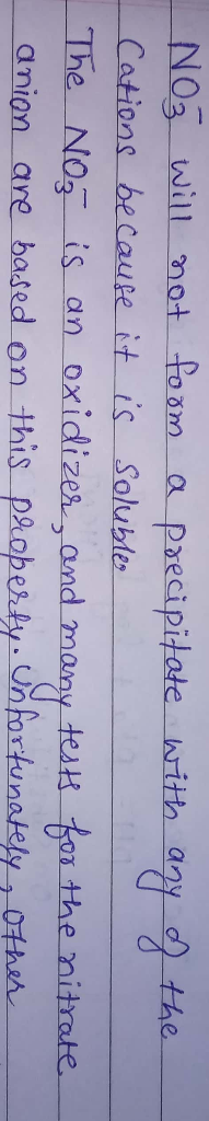 not fosm a pxecipitate writh agy Cations becaure it is Solubles The No is an oxidizer, ond many test the anion are based on t