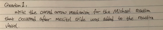 Question 1 wrte the curvel arrow mechanim for the Michael readin thak Cocurel afer mesterl osile wos added to the reacéen Ves