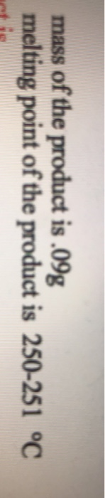 mass of the product is.09g melting point of the product is 250-251 °C