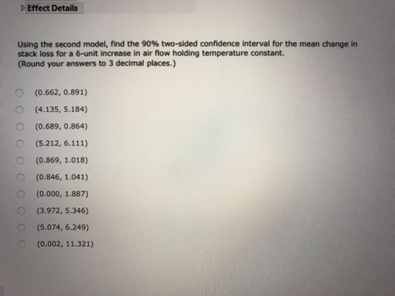 DEffect Details Using the second model, find the 90% two-sided confidence interval for the mean change in stack loss for a 6-