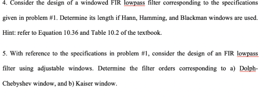 4. Consider the design of a windowed FIR lowpass filter corresponding to the specifications given in problem #1. Determine it
