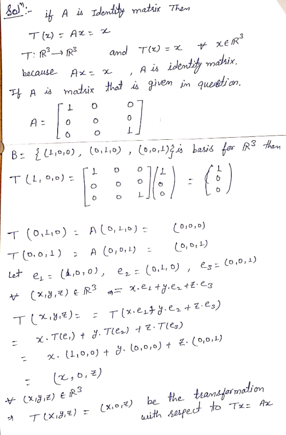 Identity matsix The T (x): A x xER T: R and T = x identt mahin. mathix that is givem in quedion because A is TA A = 0 0 C C O