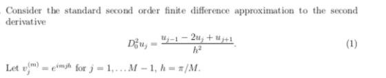 Consider the standard second order finite difference approximation to the second derivative h2 Let;) =e.mjh for , = 1, M-1.h