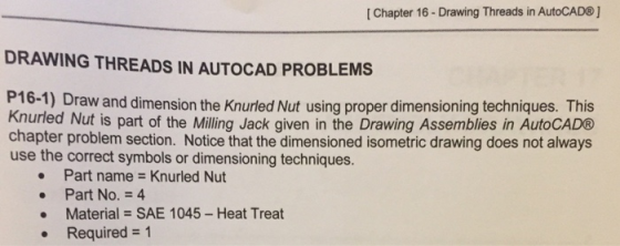 Chapter 16- Drawing Threads in AutoCAD® DRAWING THREADS IN AUTOCAD PROBLEMS P16-1) Draw and dimension the Knurled Nut using p