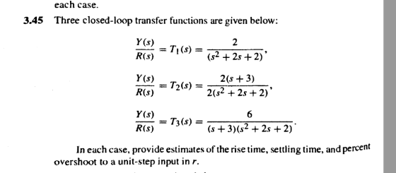 each case. 3.45 Three closed-loop transfer functions are given below: 3 R(s) RG) = T2(s)-2043) R(s) 2 In each case, provide e