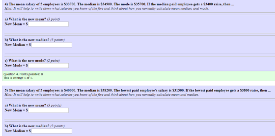 4) The mean salary of 5 employees is $33700. The median is $34900. The mode is $35700. If the median paid employee gets a $34