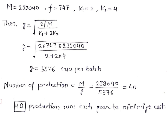 M 233040 f= 747 , K 2, K2= 4 Then, 2fM K2K2 = 2x747 X 239040 2+2K4 g= 5976 cajes pur batch Numben of producfion = M - 239040