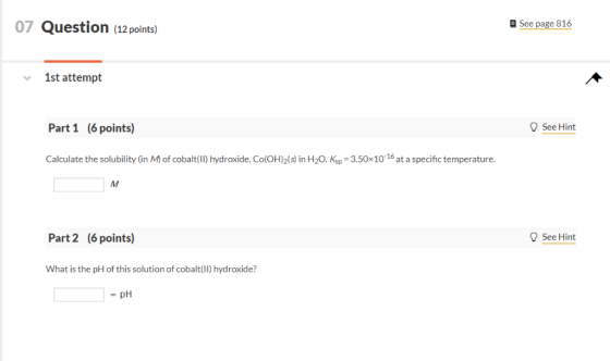 07 Question (12 points) e See page 816 1st attempt See Hint Part 1 (6 points) Calculate the solubility (in M) of cobalt(II) h