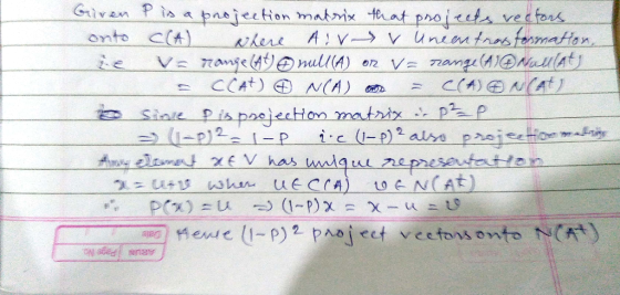 Given Pi a pasjetion matrix teat pnoiets vecfors c(A) wkere A V Vunan tans fosmaton, 7amje mullA) CCAt) N(A) onto nange(A@ala