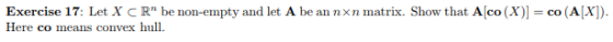 Exercise 17: Let X C Rn be non-empty and let A be an n × n matrix. Show that Alco (X)-co (A Here co means convex hull. )
