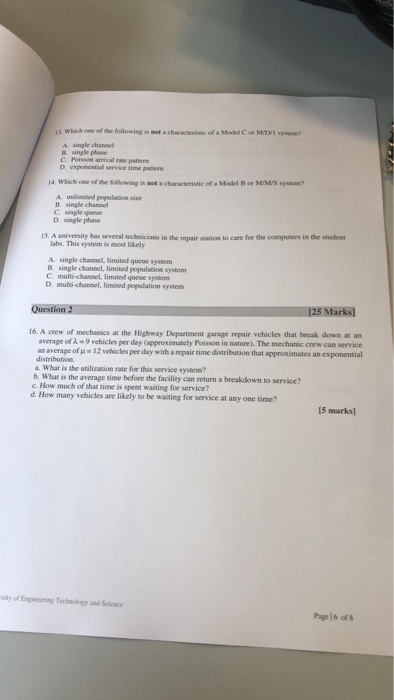 ix. Which one of the following is mot a characterissc of a Model C or M/D/I sys A single chanel B single phase C Poisson arri