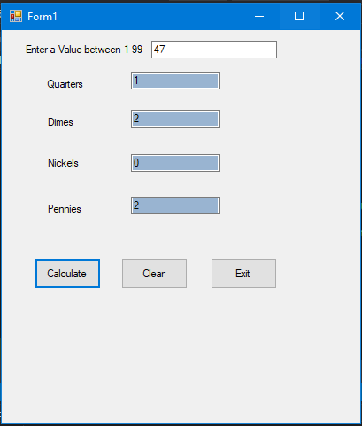 Form1 Enter a Value between 1-99 47 Quarters 2 Dimes Nicikd Pennies 2 Calculate Clear Exit