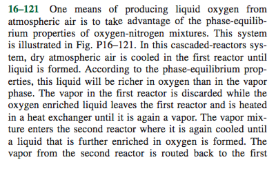16-121 One means of producing liquid oxygen from atmospheric air is to take advantage of the phase-equilib- rium properties o