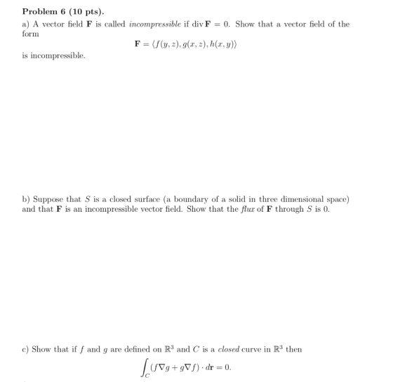 Problem 6 (10 pts) a) A vector field F is called incompressible if div F 0. Show that a vector field of the form F-(f(y, z),