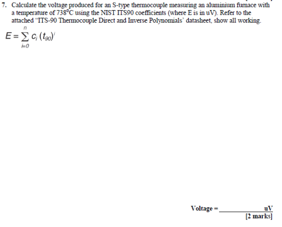 7. Calculate the voltage produced for an S-type thermocouple measuring an aluminium fumace with a temperature of 738°C using